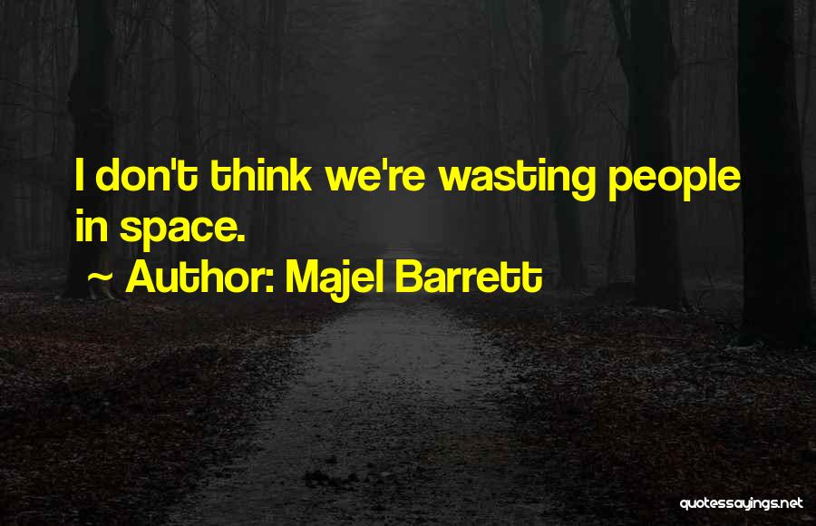 Majel Barrett Quotes: I Don't Think We're Wasting People In Space.