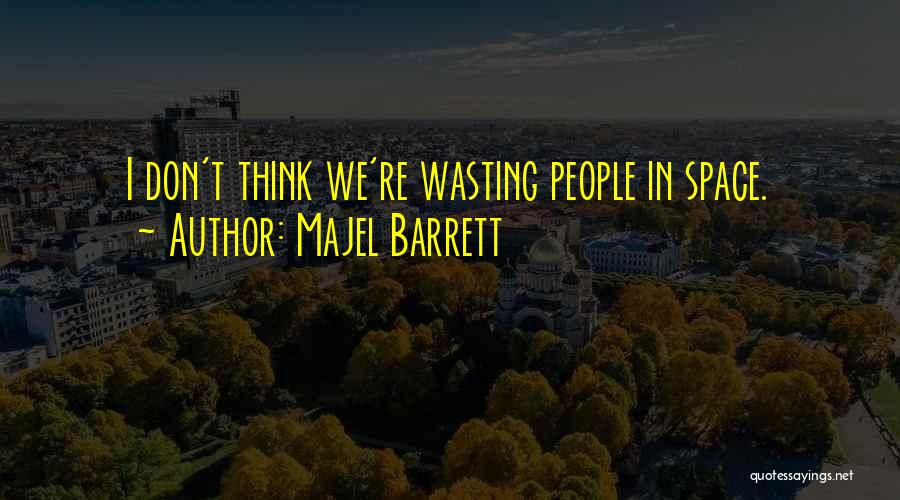 Majel Barrett Quotes: I Don't Think We're Wasting People In Space.