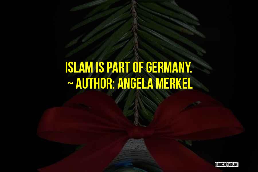 Angela Merkel Quotes: Islam Is Part Of Germany.