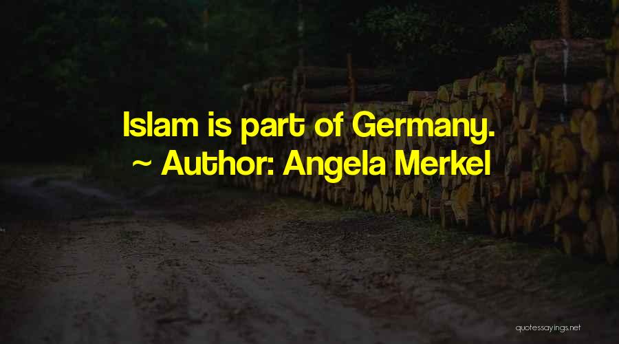 Angela Merkel Quotes: Islam Is Part Of Germany.