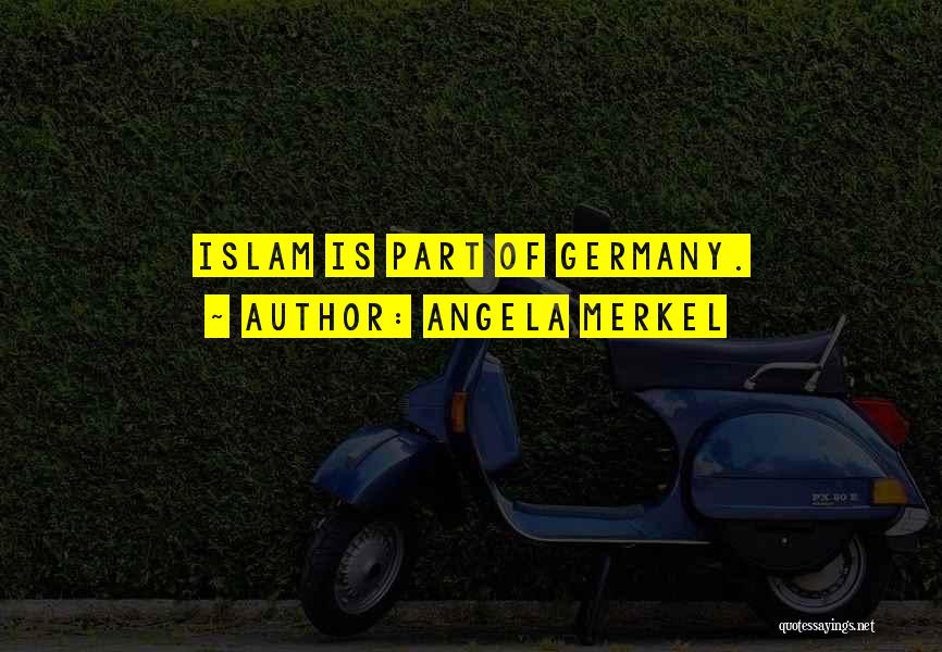Angela Merkel Quotes: Islam Is Part Of Germany.