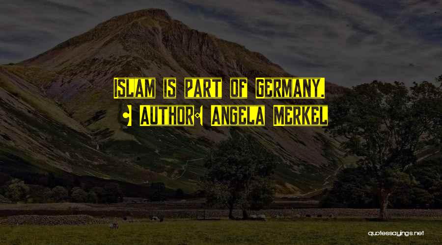 Angela Merkel Quotes: Islam Is Part Of Germany.