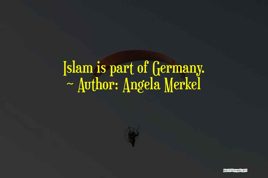 Angela Merkel Quotes: Islam Is Part Of Germany.