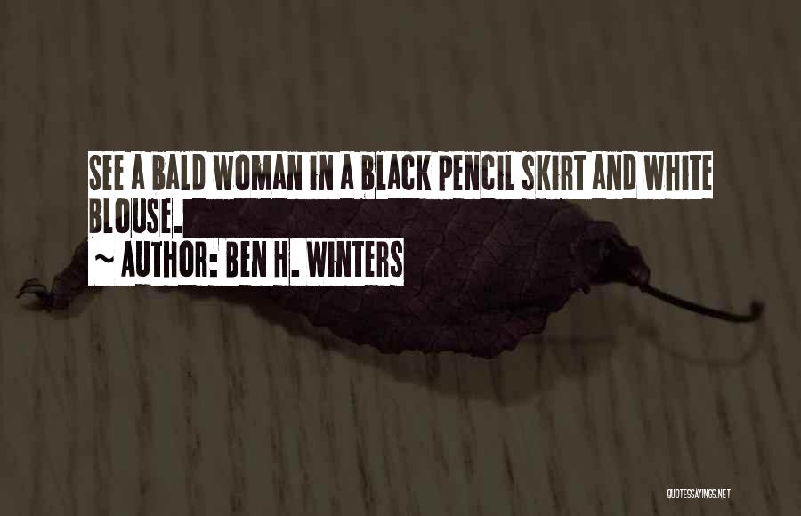 Ben H. Winters Quotes: See A Bald Woman In A Black Pencil Skirt And White Blouse.