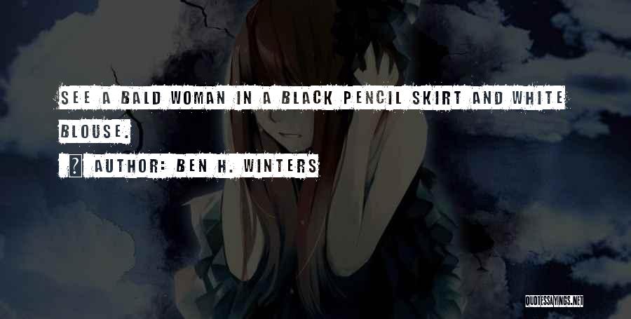 Ben H. Winters Quotes: See A Bald Woman In A Black Pencil Skirt And White Blouse.