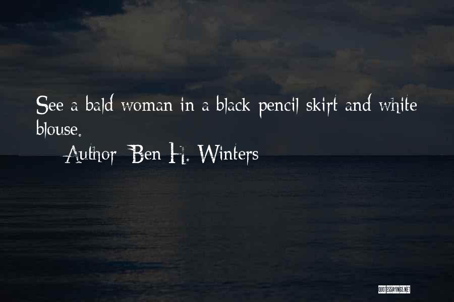 Ben H. Winters Quotes: See A Bald Woman In A Black Pencil Skirt And White Blouse.