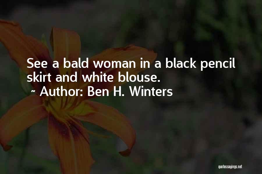 Ben H. Winters Quotes: See A Bald Woman In A Black Pencil Skirt And White Blouse.