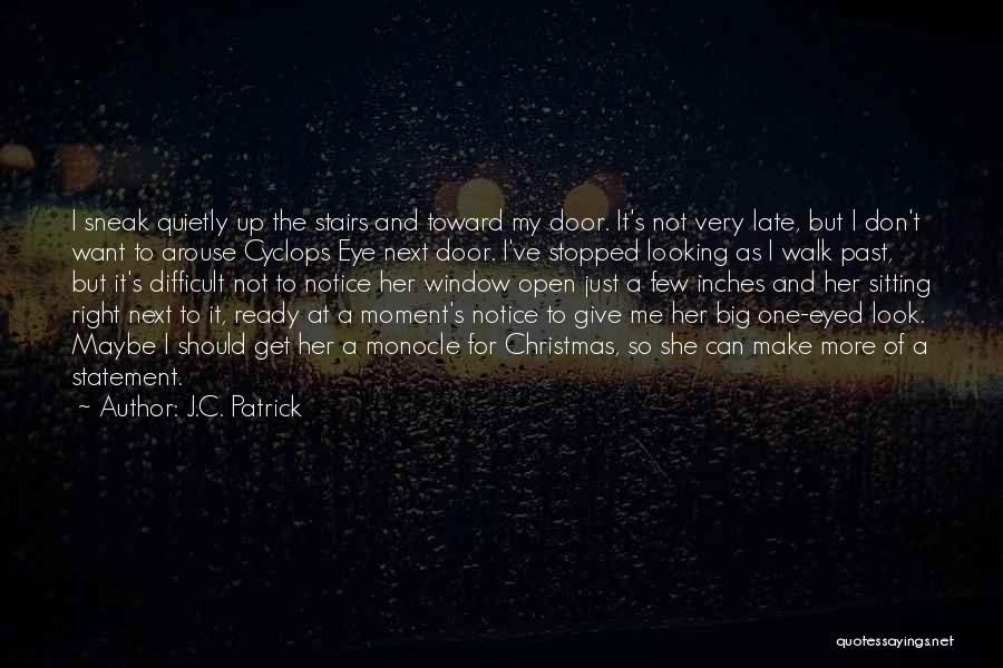 J.C. Patrick Quotes: I Sneak Quietly Up The Stairs And Toward My Door. It's Not Very Late, But I Don't Want To Arouse