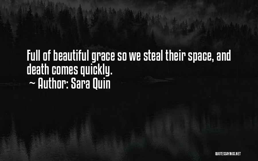 Sara Quin Quotes: Full Of Beautiful Grace So We Steal Their Space, And Death Comes Quickly.