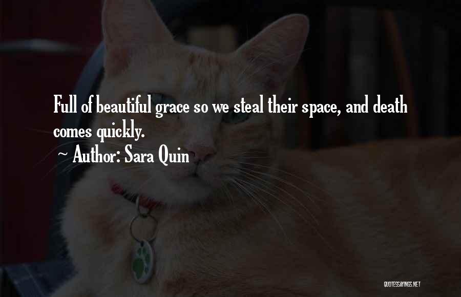 Sara Quin Quotes: Full Of Beautiful Grace So We Steal Their Space, And Death Comes Quickly.