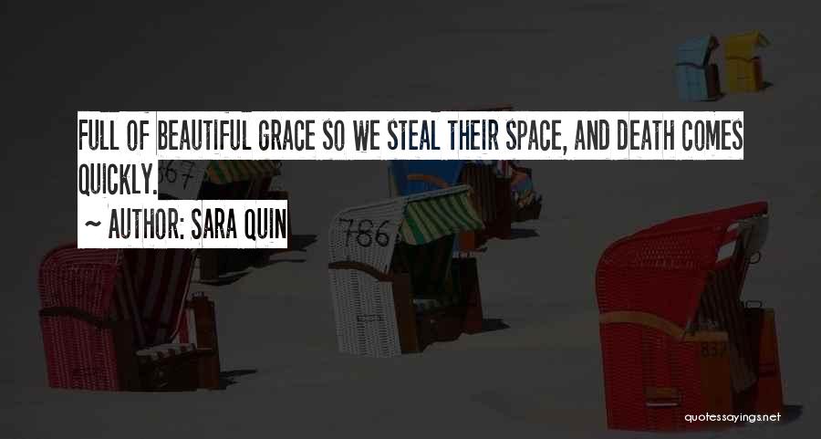 Sara Quin Quotes: Full Of Beautiful Grace So We Steal Their Space, And Death Comes Quickly.