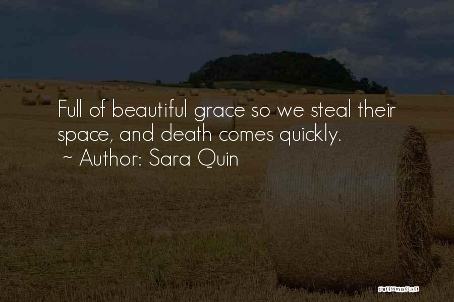 Sara Quin Quotes: Full Of Beautiful Grace So We Steal Their Space, And Death Comes Quickly.