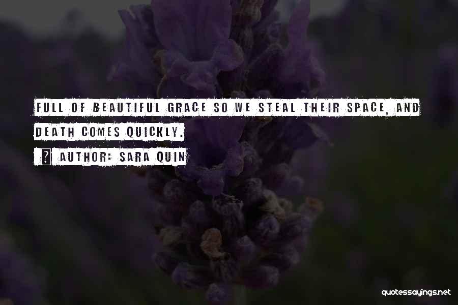 Sara Quin Quotes: Full Of Beautiful Grace So We Steal Their Space, And Death Comes Quickly.