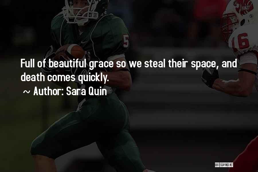 Sara Quin Quotes: Full Of Beautiful Grace So We Steal Their Space, And Death Comes Quickly.