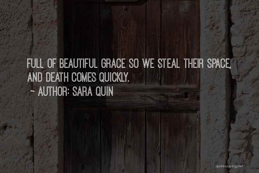 Sara Quin Quotes: Full Of Beautiful Grace So We Steal Their Space, And Death Comes Quickly.