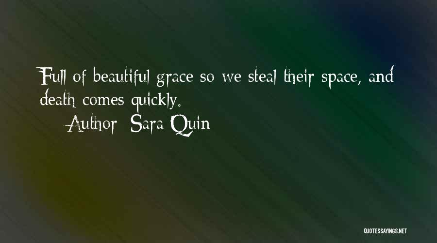 Sara Quin Quotes: Full Of Beautiful Grace So We Steal Their Space, And Death Comes Quickly.