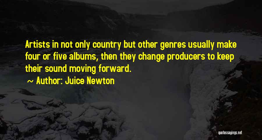 Juice Newton Quotes: Artists In Not Only Country But Other Genres Usually Make Four Or Five Albums, Then They Change Producers To Keep