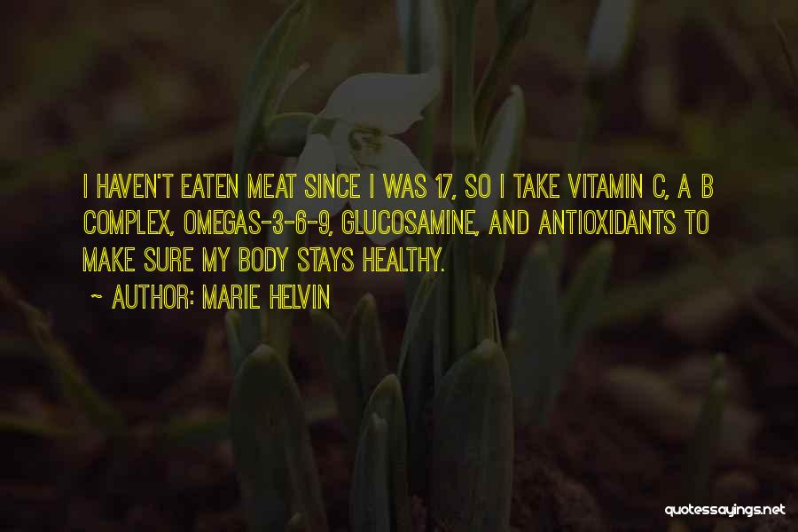 Marie Helvin Quotes: I Haven't Eaten Meat Since I Was 17, So I Take Vitamin C, A B Complex, Omegas-3-6-9, Glucosamine, And Antioxidants