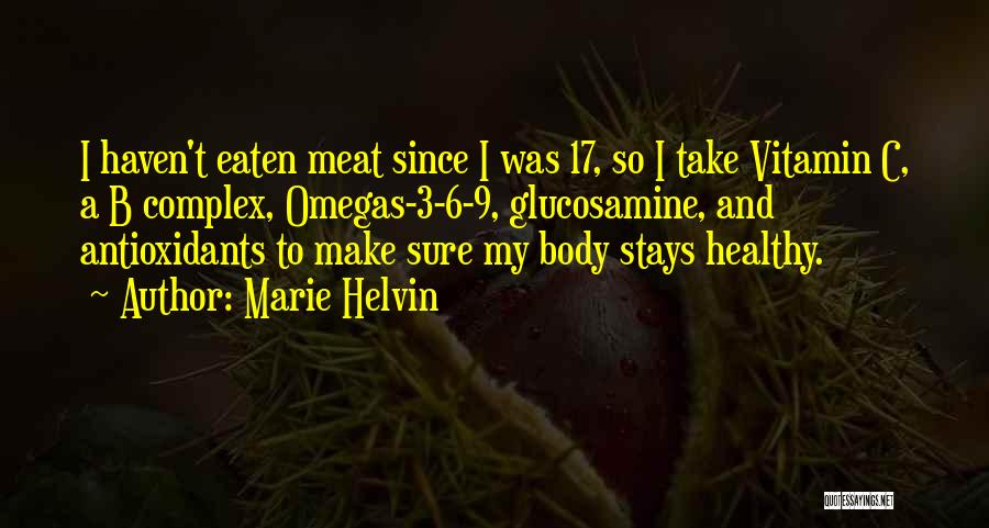 Marie Helvin Quotes: I Haven't Eaten Meat Since I Was 17, So I Take Vitamin C, A B Complex, Omegas-3-6-9, Glucosamine, And Antioxidants