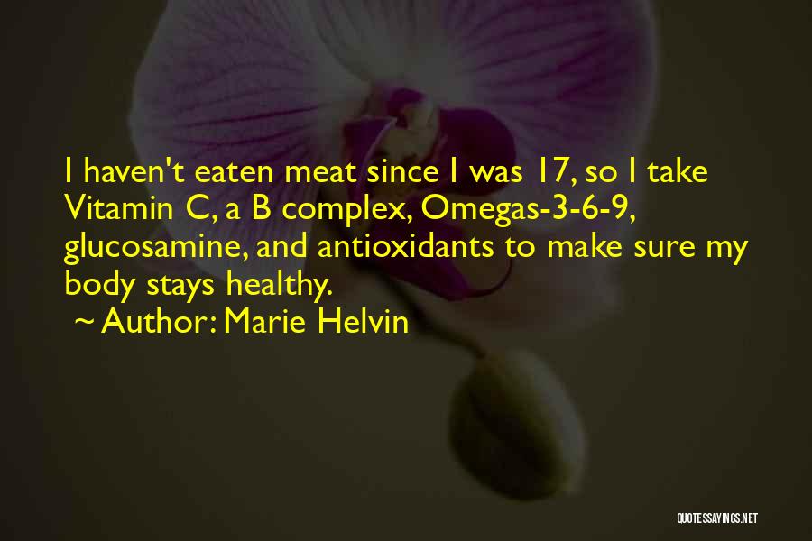 Marie Helvin Quotes: I Haven't Eaten Meat Since I Was 17, So I Take Vitamin C, A B Complex, Omegas-3-6-9, Glucosamine, And Antioxidants