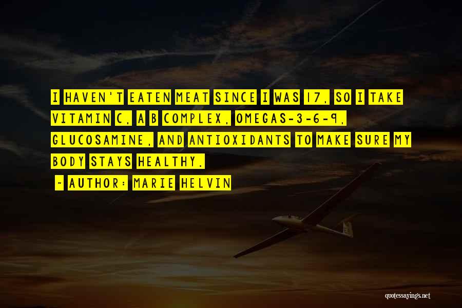 Marie Helvin Quotes: I Haven't Eaten Meat Since I Was 17, So I Take Vitamin C, A B Complex, Omegas-3-6-9, Glucosamine, And Antioxidants