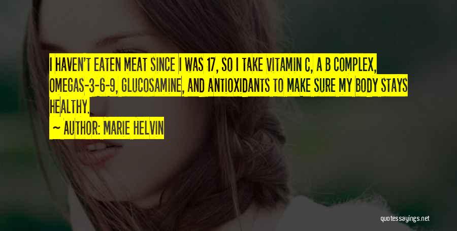 Marie Helvin Quotes: I Haven't Eaten Meat Since I Was 17, So I Take Vitamin C, A B Complex, Omegas-3-6-9, Glucosamine, And Antioxidants