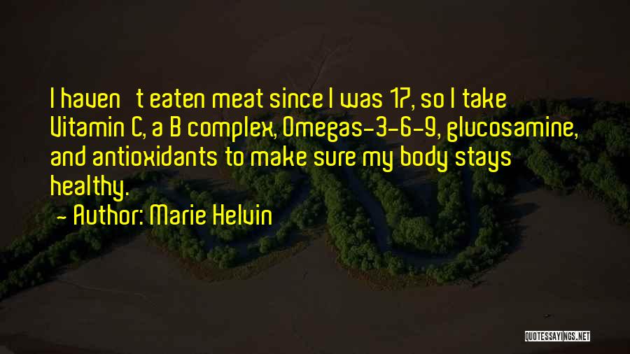 Marie Helvin Quotes: I Haven't Eaten Meat Since I Was 17, So I Take Vitamin C, A B Complex, Omegas-3-6-9, Glucosamine, And Antioxidants