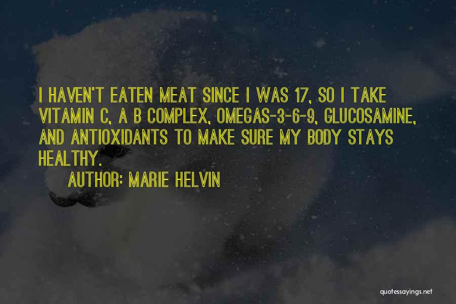 Marie Helvin Quotes: I Haven't Eaten Meat Since I Was 17, So I Take Vitamin C, A B Complex, Omegas-3-6-9, Glucosamine, And Antioxidants