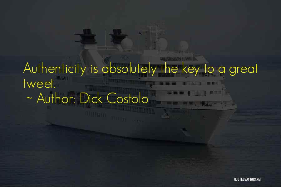 Dick Costolo Quotes: Authenticity Is Absolutely The Key To A Great Tweet.