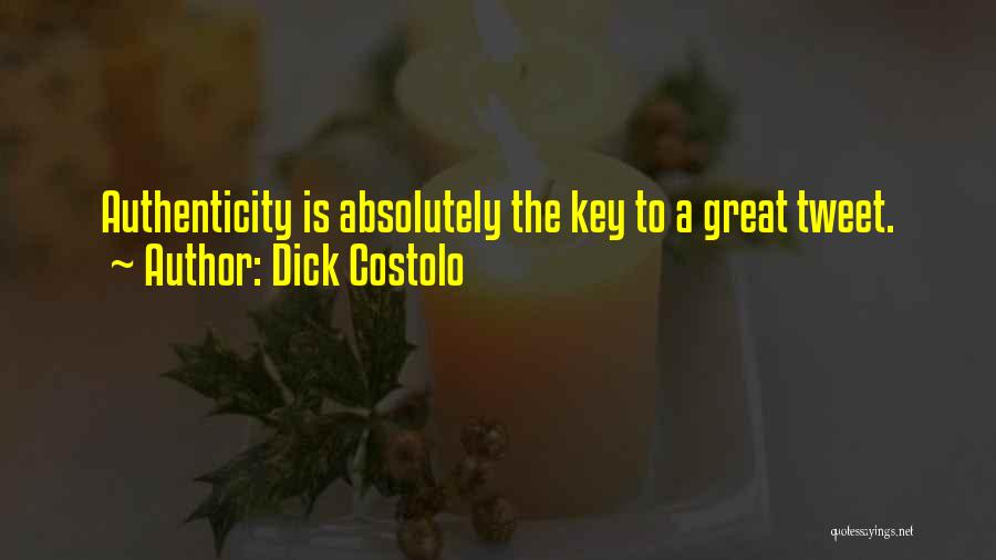 Dick Costolo Quotes: Authenticity Is Absolutely The Key To A Great Tweet.