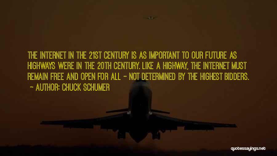 Chuck Schumer Quotes: The Internet In The 21st Century Is As Important To Our Future As Highways Were In The 20th Century. Like