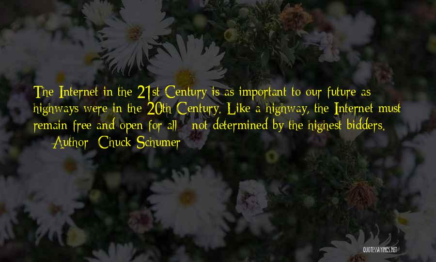 Chuck Schumer Quotes: The Internet In The 21st Century Is As Important To Our Future As Highways Were In The 20th Century. Like