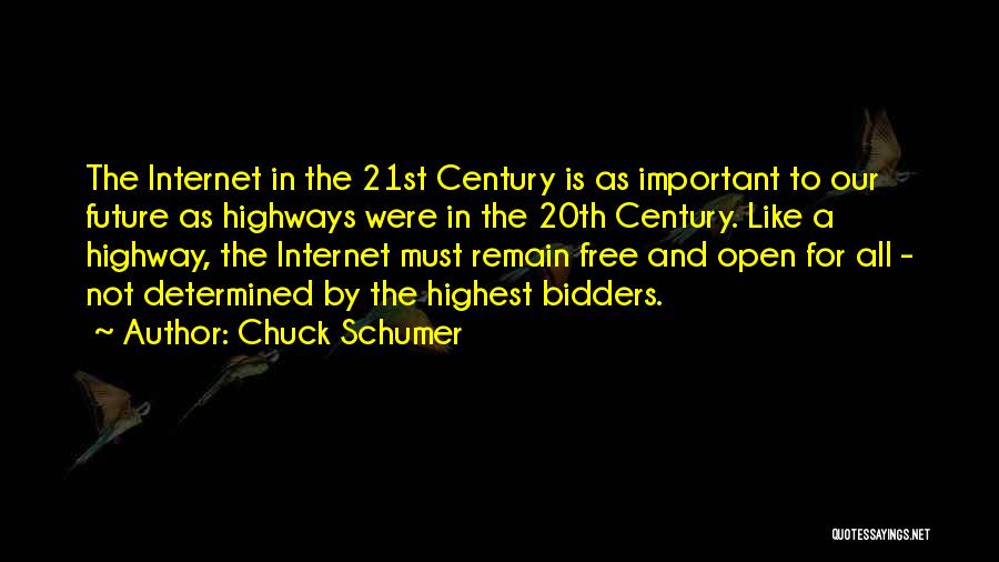 Chuck Schumer Quotes: The Internet In The 21st Century Is As Important To Our Future As Highways Were In The 20th Century. Like
