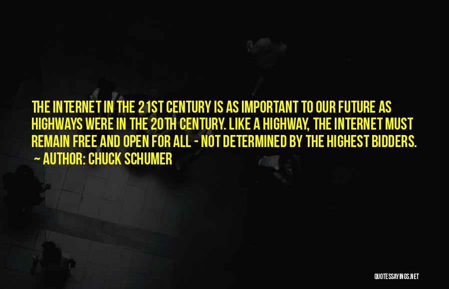 Chuck Schumer Quotes: The Internet In The 21st Century Is As Important To Our Future As Highways Were In The 20th Century. Like