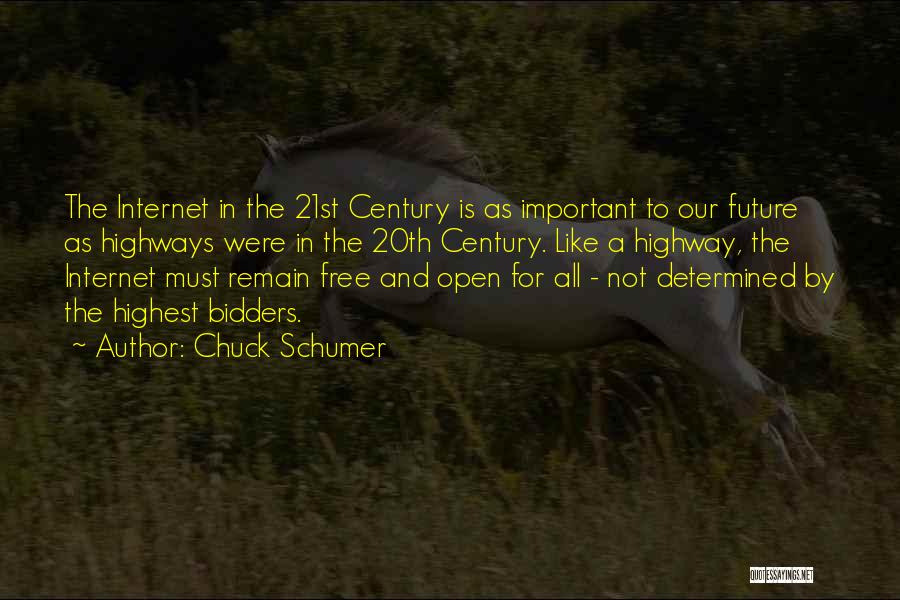 Chuck Schumer Quotes: The Internet In The 21st Century Is As Important To Our Future As Highways Were In The 20th Century. Like