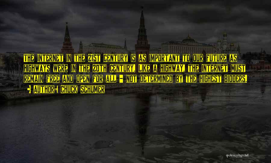 Chuck Schumer Quotes: The Internet In The 21st Century Is As Important To Our Future As Highways Were In The 20th Century. Like