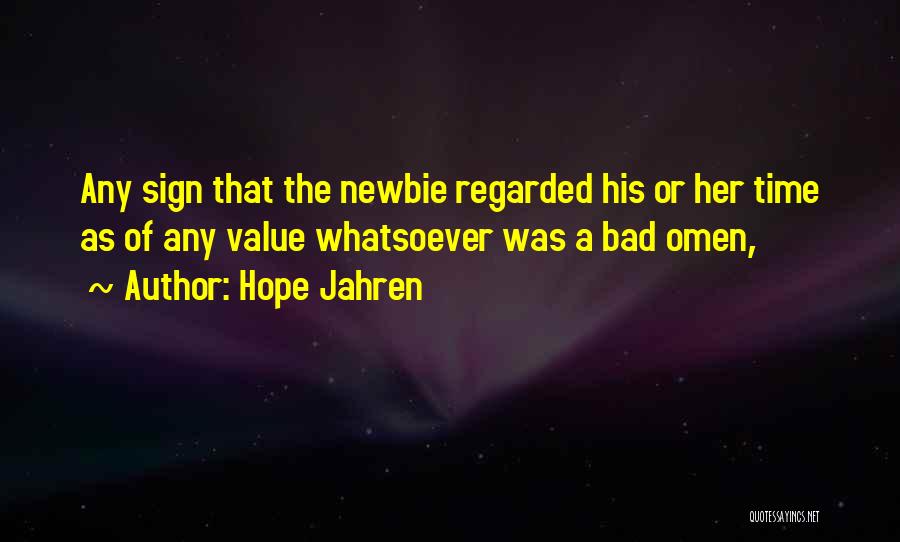 Hope Jahren Quotes: Any Sign That The Newbie Regarded His Or Her Time As Of Any Value Whatsoever Was A Bad Omen,