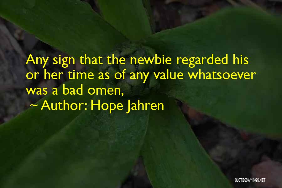 Hope Jahren Quotes: Any Sign That The Newbie Regarded His Or Her Time As Of Any Value Whatsoever Was A Bad Omen,