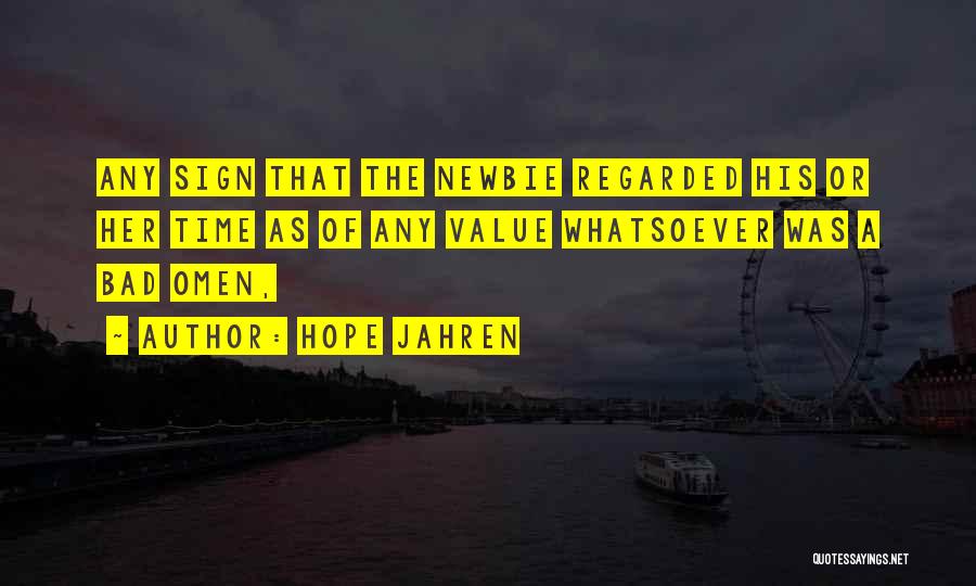 Hope Jahren Quotes: Any Sign That The Newbie Regarded His Or Her Time As Of Any Value Whatsoever Was A Bad Omen,