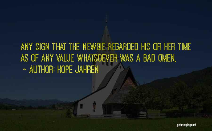 Hope Jahren Quotes: Any Sign That The Newbie Regarded His Or Her Time As Of Any Value Whatsoever Was A Bad Omen,