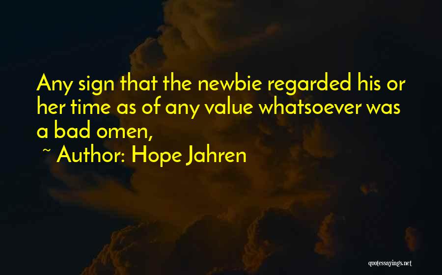 Hope Jahren Quotes: Any Sign That The Newbie Regarded His Or Her Time As Of Any Value Whatsoever Was A Bad Omen,