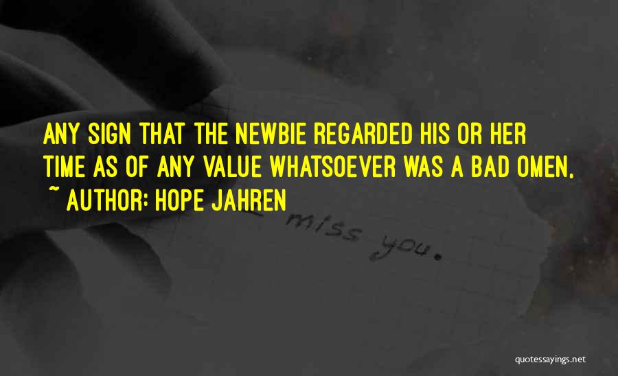 Hope Jahren Quotes: Any Sign That The Newbie Regarded His Or Her Time As Of Any Value Whatsoever Was A Bad Omen,