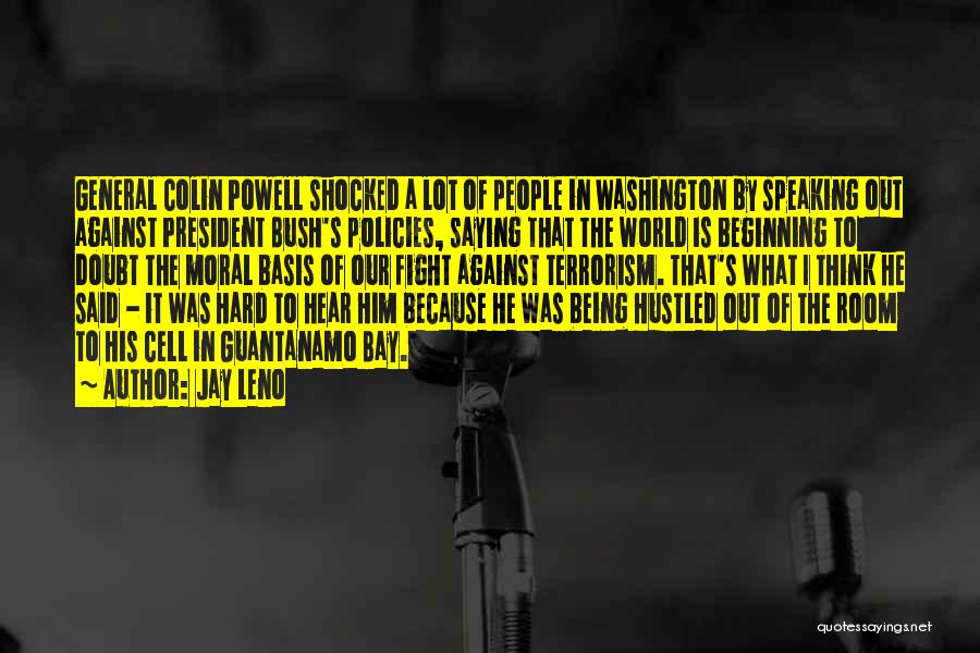 Jay Leno Quotes: General Colin Powell Shocked A Lot Of People In Washington By Speaking Out Against President Bush's Policies, Saying That The