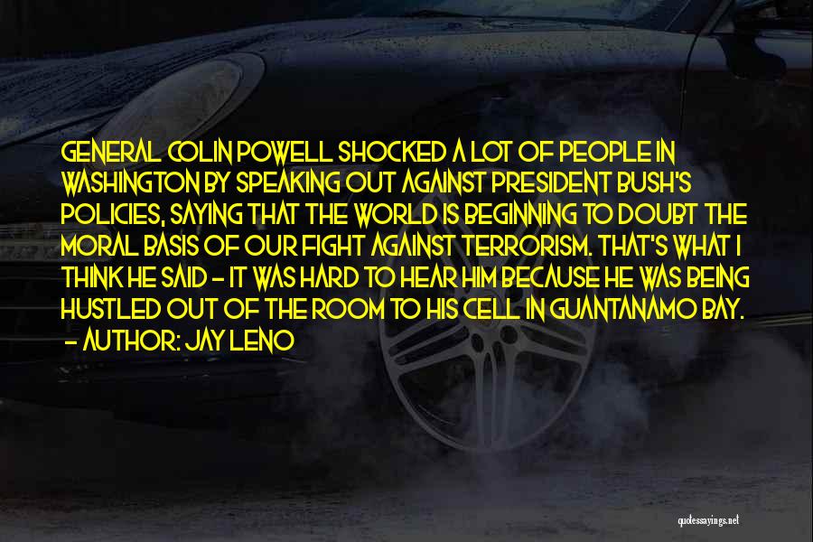 Jay Leno Quotes: General Colin Powell Shocked A Lot Of People In Washington By Speaking Out Against President Bush's Policies, Saying That The