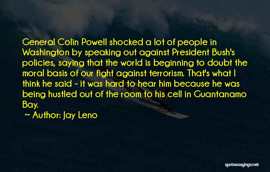 Jay Leno Quotes: General Colin Powell Shocked A Lot Of People In Washington By Speaking Out Against President Bush's Policies, Saying That The