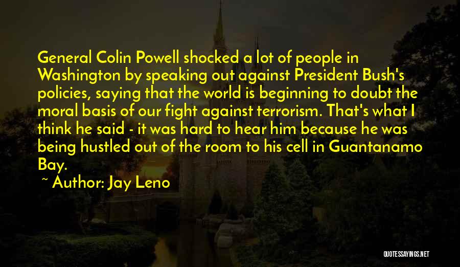 Jay Leno Quotes: General Colin Powell Shocked A Lot Of People In Washington By Speaking Out Against President Bush's Policies, Saying That The