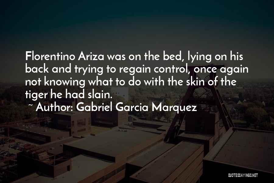 Gabriel Garcia Marquez Quotes: Florentino Ariza Was On The Bed, Lying On His Back And Trying To Regain Control, Once Again Not Knowing What