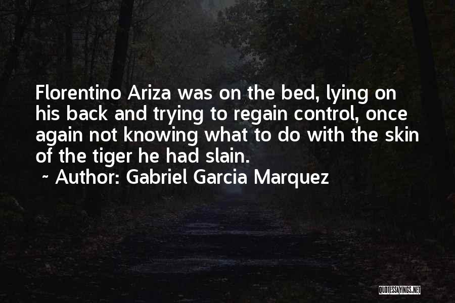 Gabriel Garcia Marquez Quotes: Florentino Ariza Was On The Bed, Lying On His Back And Trying To Regain Control, Once Again Not Knowing What
