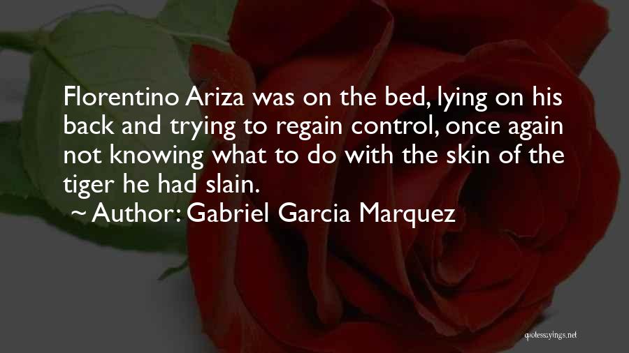 Gabriel Garcia Marquez Quotes: Florentino Ariza Was On The Bed, Lying On His Back And Trying To Regain Control, Once Again Not Knowing What