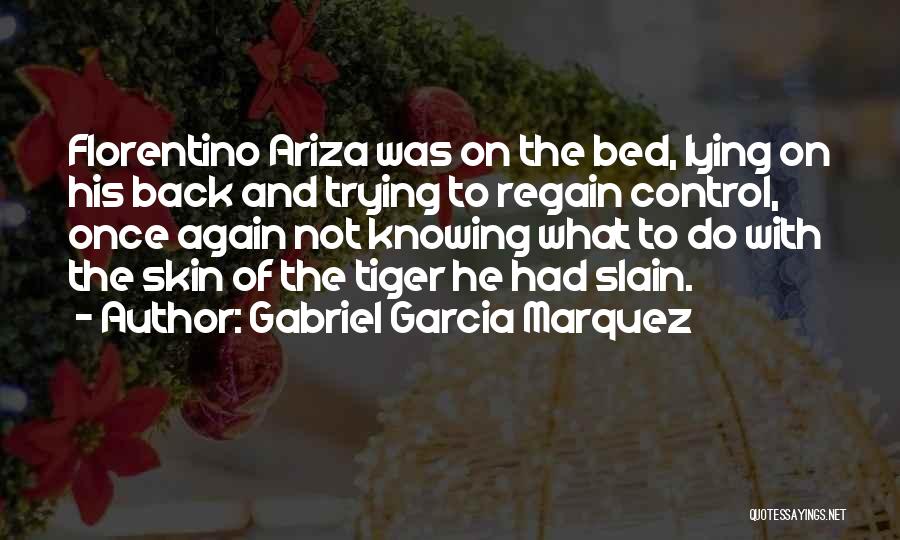 Gabriel Garcia Marquez Quotes: Florentino Ariza Was On The Bed, Lying On His Back And Trying To Regain Control, Once Again Not Knowing What